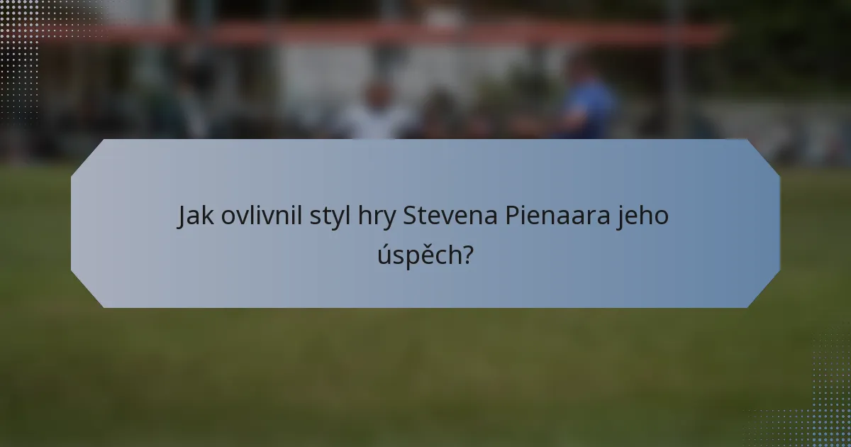 Jak ovlivnil styl hry Stevena Pienaara jeho úspěch?