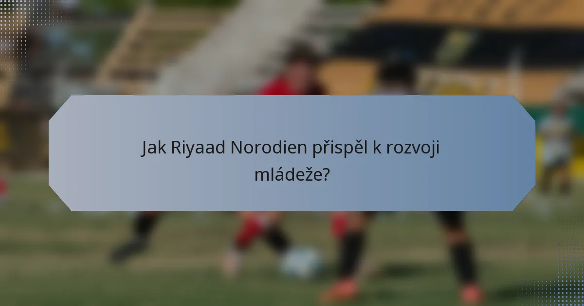 Jak Riyaad Norodien přispěl k rozvoji mládeže?