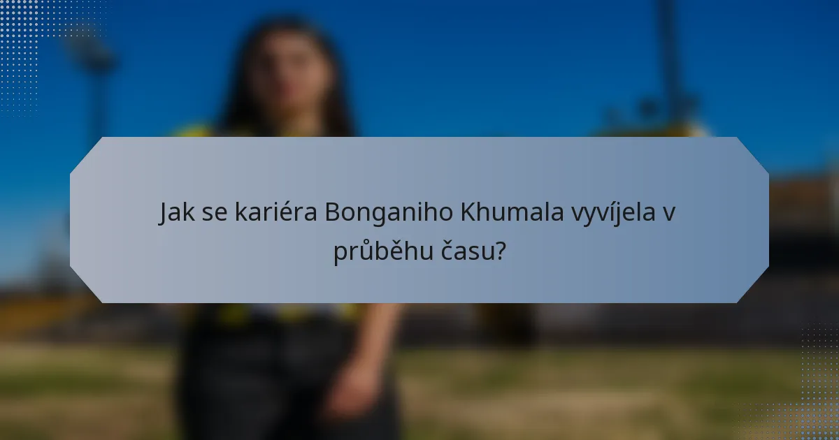 Jak se kariéra Bonganiho Khumala vyvíjela v průběhu času?