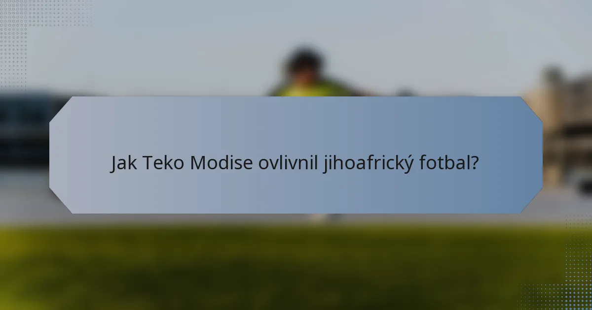 Jak Teko Modise ovlivnil jihoafrický fotbal?