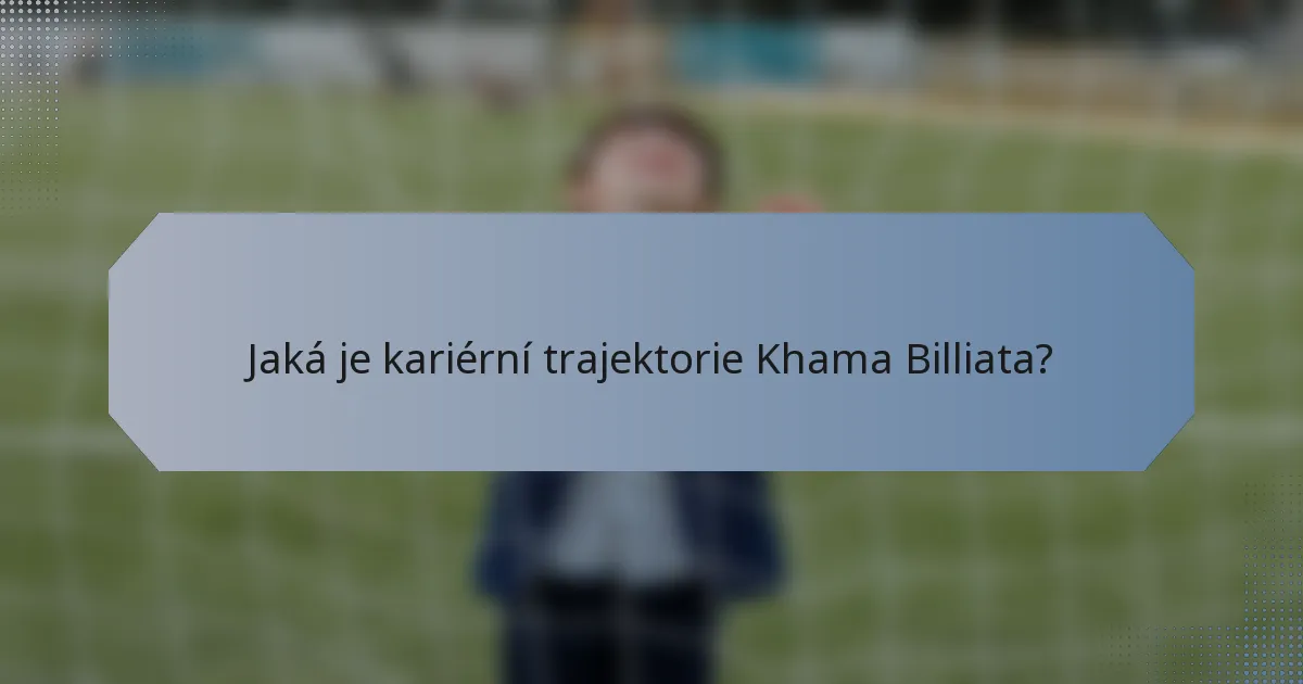 Jaká je kariérní trajektorie Khama Billiata?