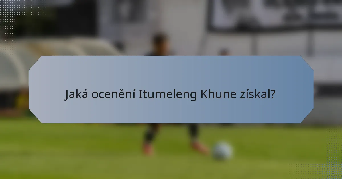 Jaká ocenění Itumeleng Khune získal?