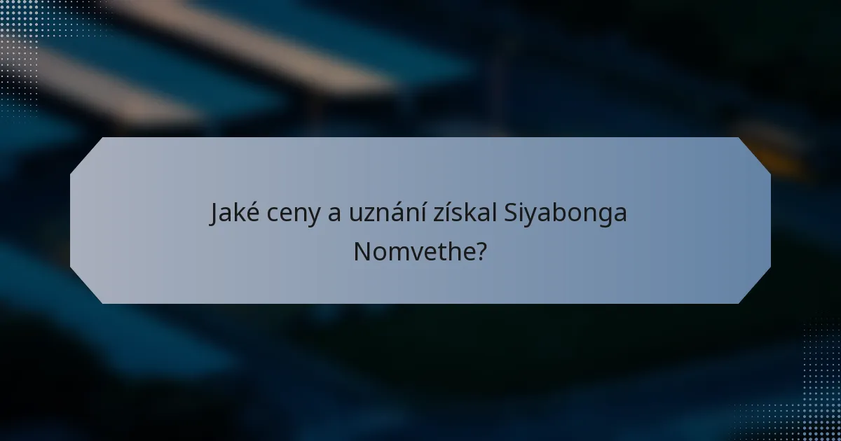 Jaké ceny a uznání získal Siyabonga Nomvethe?