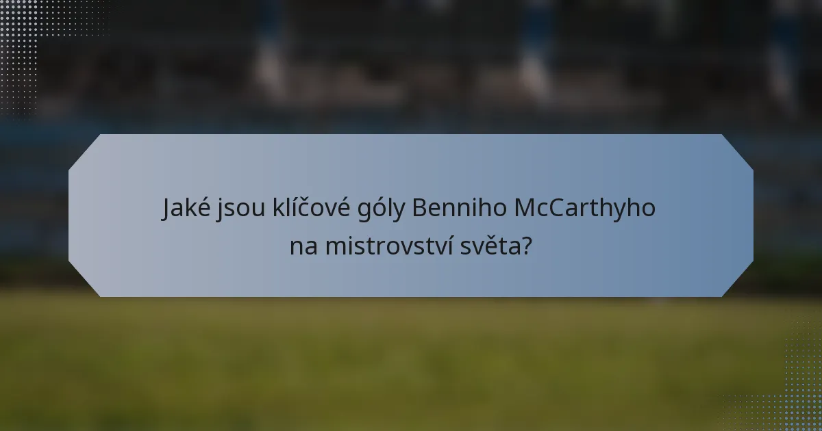 Jaké jsou klíčové góly Benniho McCarthyho na mistrovství světa?