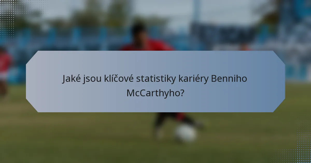 Jaké jsou klíčové statistiky kariéry Benniho McCarthyho?
