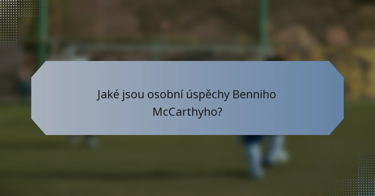 Jaké jsou osobní úspěchy Benniho McCarthyho?