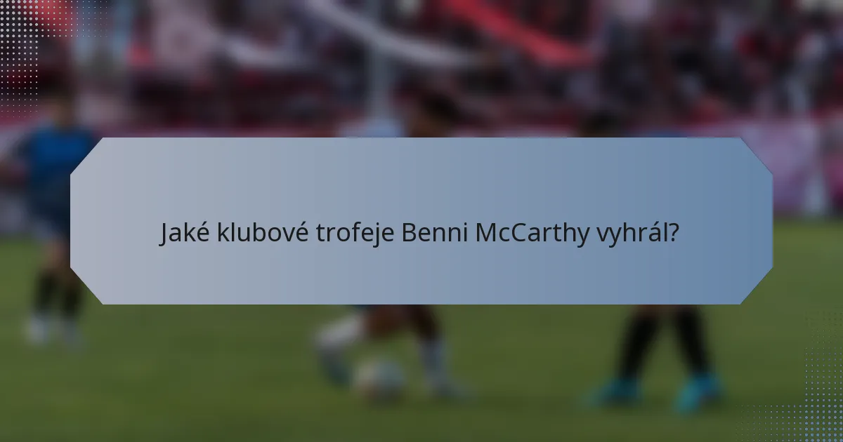 Jaké klubové trofeje Benni McCarthy vyhrál?