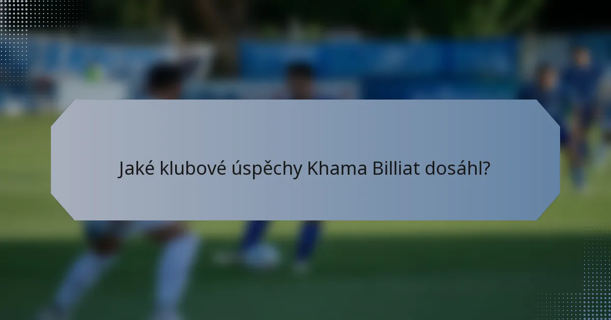 Jaké klubové úspěchy Khama Billiat dosáhl?