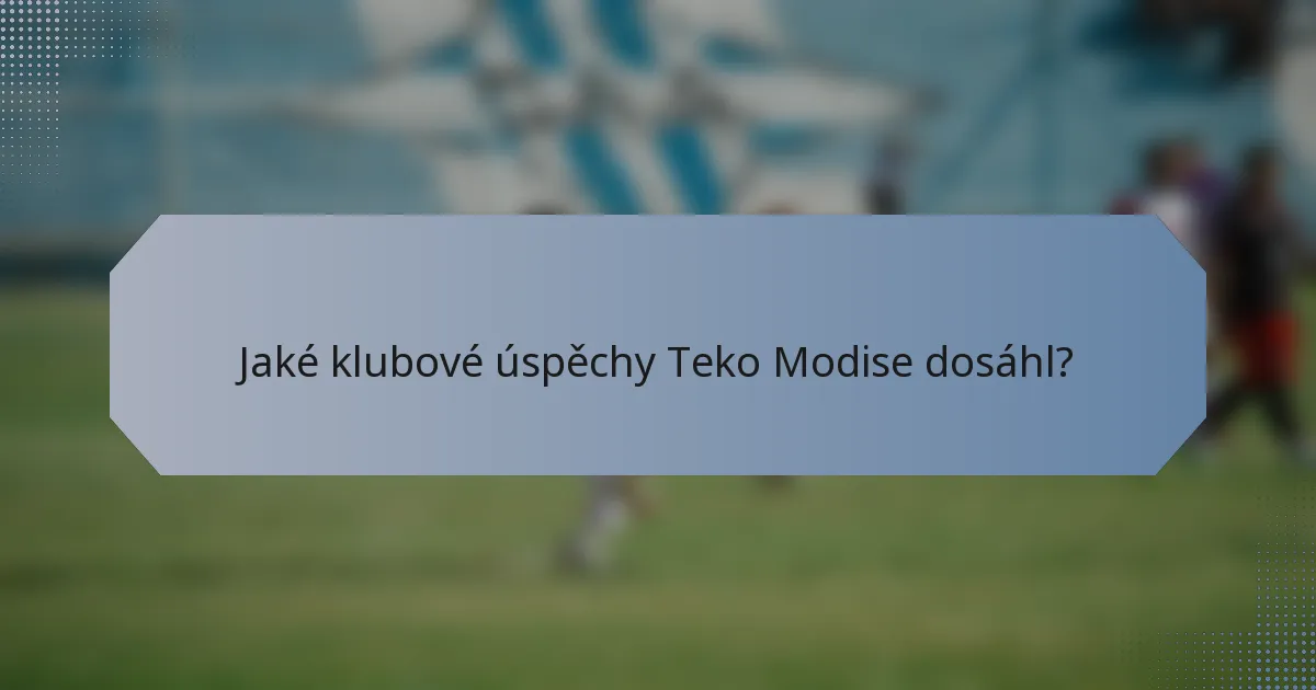 Jaké klubové úspěchy Teko Modise dosáhl?