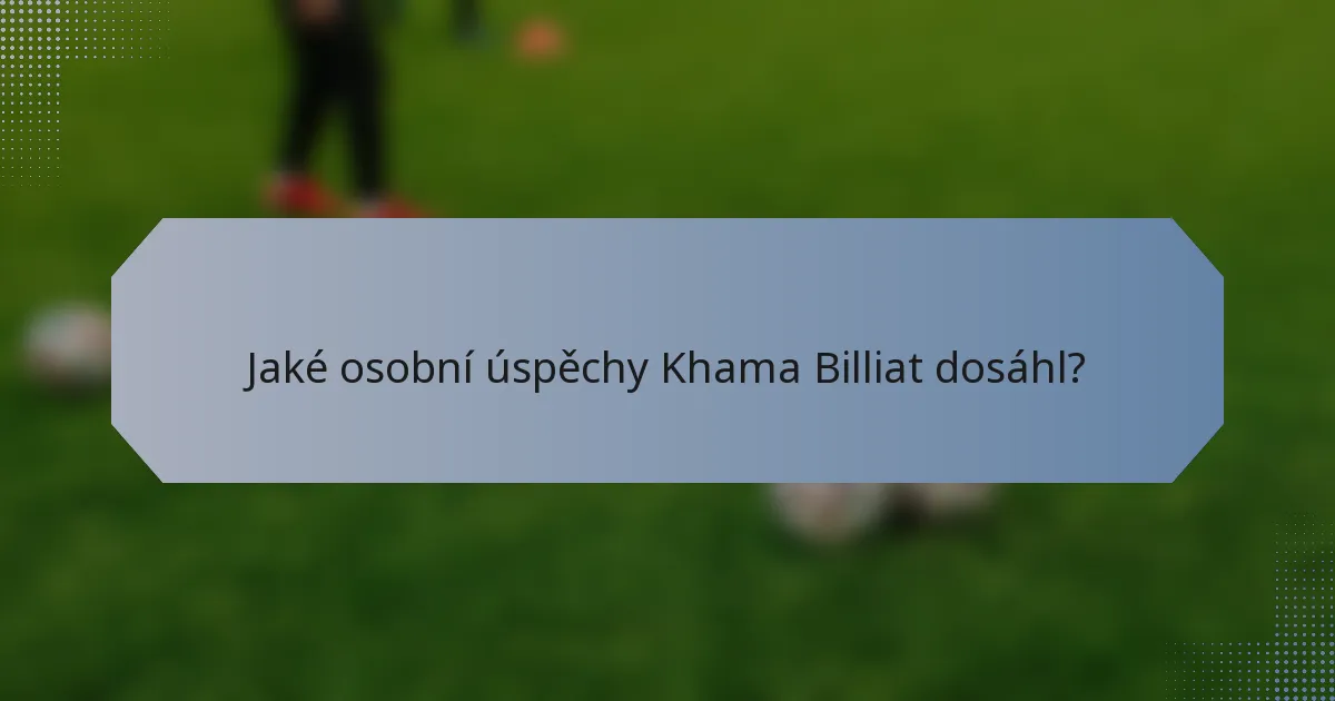 Jaké osobní úspěchy Khama Billiat dosáhl?