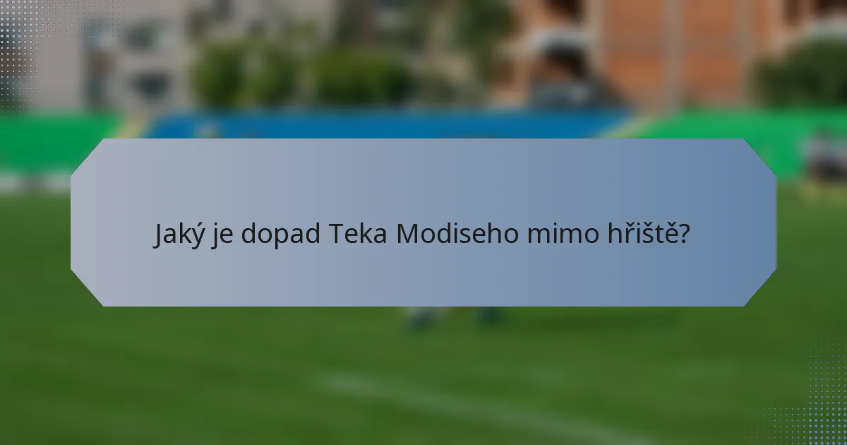 Jaký je dopad Teka Modiseho mimo hřiště?