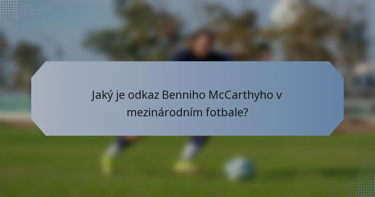 Jaký je odkaz Benniho McCarthyho v mezinárodním fotbale?