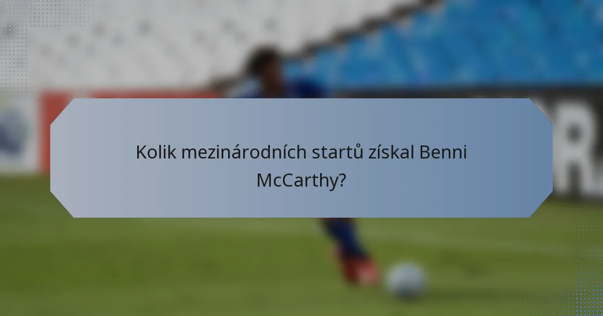Kolik mezinárodních startů získal Benni McCarthy?