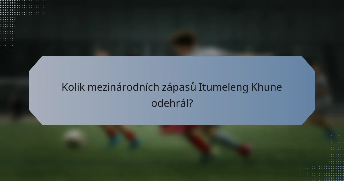 Kolik mezinárodních zápasů Itumeleng Khune odehrál?
