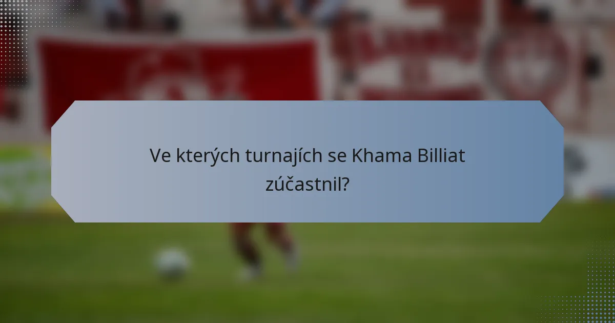 Ve kterých turnajích se Khama Billiat zúčastnil?